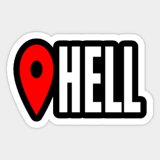 Hell Location Sarcastic Angry Funny Typed Hilarious MEMES Man's & Woman's T-Shirt Sticker